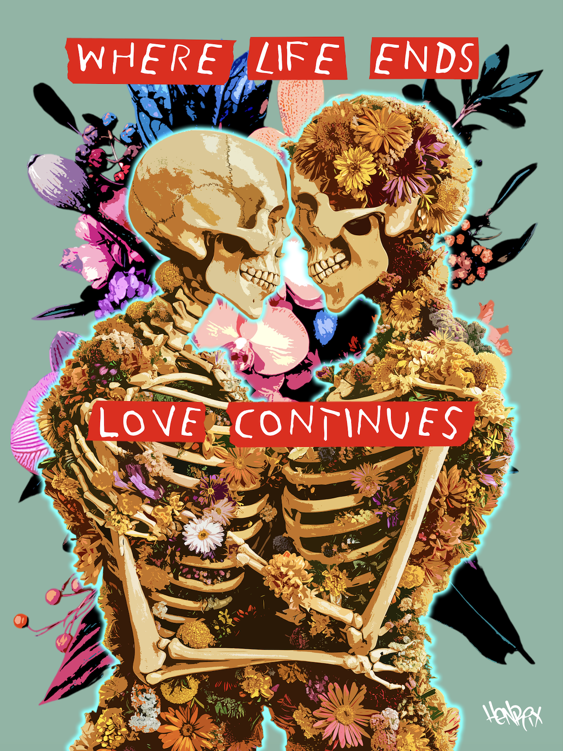 "Where Life Ends Love Continues": Emotional art piece by Henrix featuring skeletons in a romantic embrace, surrounded by flowers